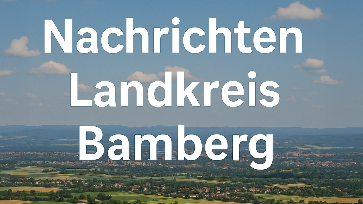 Nachrichten Landkreis Bamberg – Aktuelles, Wichtiges und Interessantes aus der Region