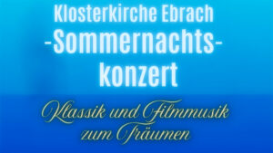 Sommernachtskonzert in der Klosterkirche Ebrach: Klassik und Filmmusik am 26.07.2025