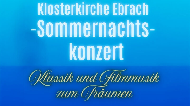 Sommernachtskonzert in der Klosterkirche Ebrach: Klassik und Filmmusik am 26.07.2025
